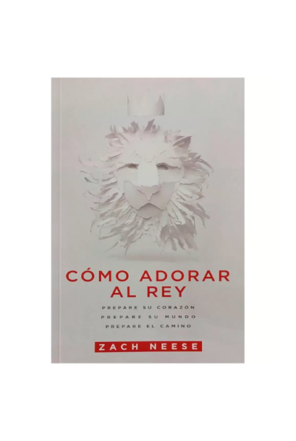 COMO ADORAR AL REY- ZACH NEESE