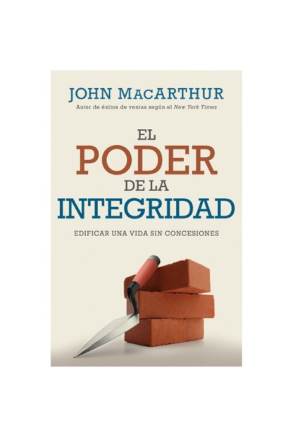 EL PODER DE LA INTEGRIDAD JOHN MACARTHUR