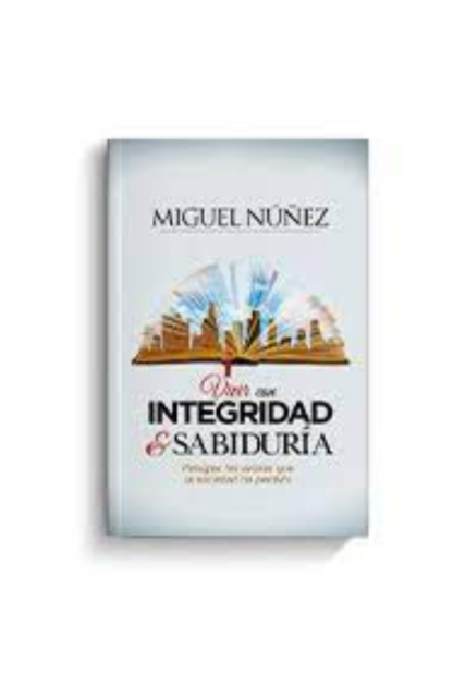 VIVIR CON INTEGRIDAD Y SABIDURIA MIGUEL NUÑEZ