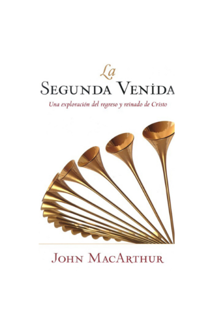 LA SEGUNDA VENIDA DE CRISTO JOHN MACARTHUR