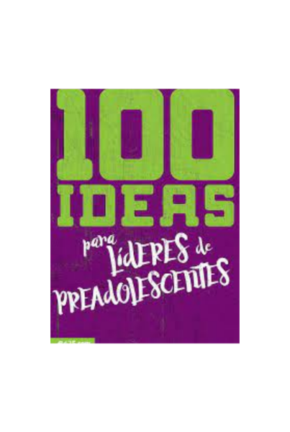 100 IDEAS PARA LIDERES DE PREADOLECENTES