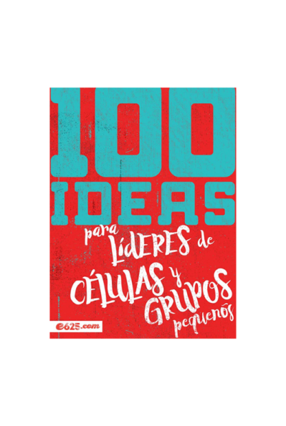 100 IDEAS PARA LIDERES CELULAS PEQUEÑAS- e625