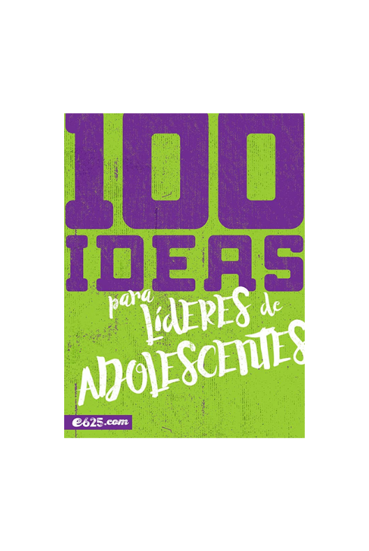 100 IDEAS PARA LIDERES DE ADOLECENTES