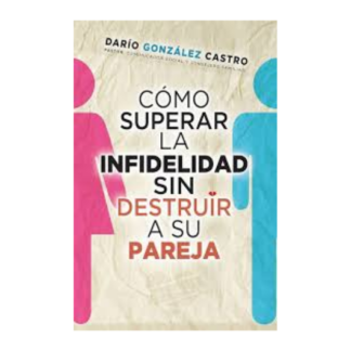 COMO SUPERAR LA INFIDELIDAD SIN DESTRUIR A SU PAREJA